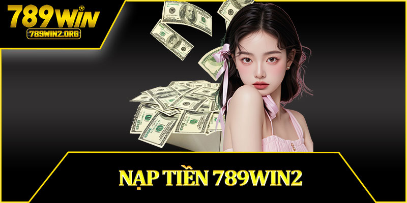 Nạp Tiền 789win2