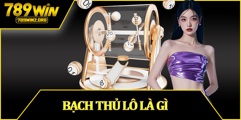 Bạch Thủ Lô Là Gì