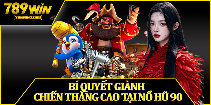 Bí Quyết Giành Chiến Thắng Cao Tại Nổ Hũ 90