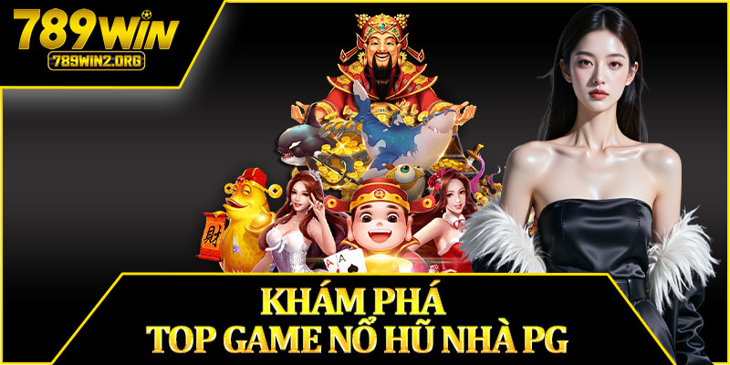 Khám Phá Top Game Nổ Hũ Nhà PG