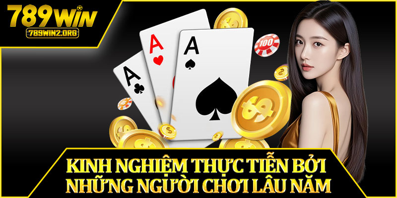 Kinh Nghiệm Thực Tiễn Bởi Những Người Chơi Lâu Năm