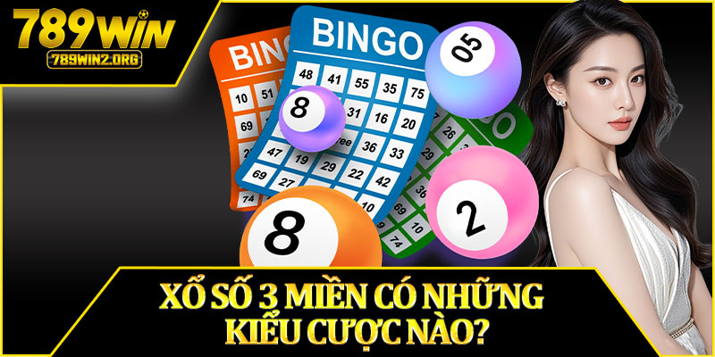 Xổ Số 3 Miền Có Những Kiểu Cược Nào?